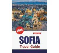 SOFIA TRAVEL GUIDE 2026: Explore Bulgaria’s Capital Top Attractions, Historic Landmarks, Local Cuisine, and Urban Adventures for First-Time Visitors.