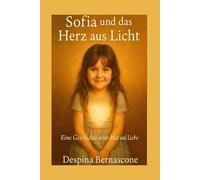 Sofia und das Herz aus Licht: Eine Geschichte über Mut und Liebe