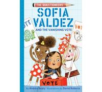 Sofia Valdez and the Vanishing Vote : The Questioneers Book #4