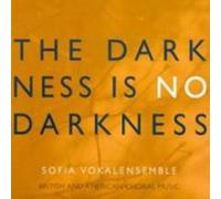 Sofia Vokalensemble - The Darkness is No Darkness