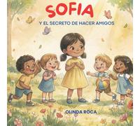 Sofia y el Secreto de Hacer Amigos: Un cuento infantil sobre la amistad, la empatía y compartir