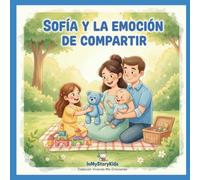 Sofía y la emoción de compartir: Un cuento infantil sobre la generosidad, el amor entre hermanos y el valor de compartir. (Viviendo mis emociones)