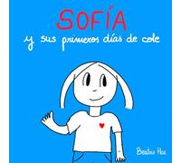Sofía y sus primeros días de cole.: Un cuento sobre el período de adaptación y la importancia del vínculo.
