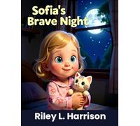 Sofia's Brave Night: A Bedtime Story About Being Brave in the Dark (Brave Night Series by Riley L. Harrison)