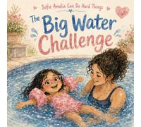 Sofie & The BIG Water Challenge (Sofie Amelia Can Do Hard Things)