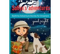Sofiya's adventures Bedtime Stories for Dreamers: sleeping Stories for kids: Whisking Young Minds Away on Captivating Journeys to Inspire Creativity, ... for Dreaming, and Cultivate a Sense of Wonder