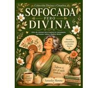 Sofocada pero Divina: Libro de colorear para mujeres en menopausia con humor, calma y diseños fáciles (Colección Divina y Creativa)
