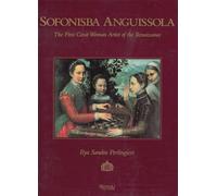 Sofonisba Anguissola: The First Great Woman Artist of the Renaissance