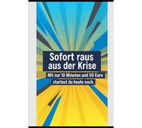 Sofort raus aus der Krise: Mit nur 10 Minuten und 50 Euro startest du heute noch