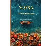 Sofra: 99 Turkish Recipes: From My Kitchen to Yours - Traditional and Modern Dishes from Gaziantep to the World