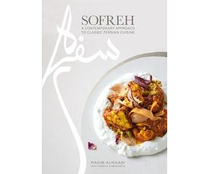 Sofreh: A Contemporary Approach to Classic Persian Cuisine: A Cookbook