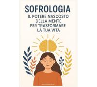 Sofrologia: Il Potere Nascosto della Mente per Trasformare la Tua Vita