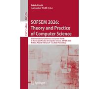 SOFSEM 2026: Theory and Practice of Computer Science : 51st International Conference on Current Trends in Theory and Practice of Computer Science, SOFSEM 2026, Krakow, Poland, February 9-13, 2026, Pro