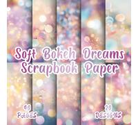 Soft Bokeh Dreams Scrapbook Paper: 20 Blurred Light Designs, 8.5 x 8.5 Inch, 40 Pages, Double-Sided for Crafting, Mixed Media, Collage, Handmade Cards and Scrapbooking
