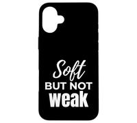 Soft BUT NOT Weak Empowerment Quote for Women Case for iPhone 16 Plus