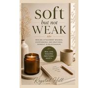 Soft But Not Weak: Healing Attachment Wounds, Overthinking, and Emotional Burnout in Relationships