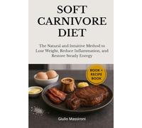 Soft Carnivore Diet: The Natural and Intuitive Method to Lose Weight, Reduce Inflammation, and Restore Steady Energy