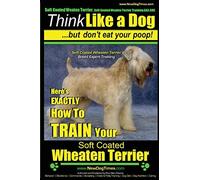 Soft Coated Wheaten Terrier, Soft Coated Wheaten Terrier Training AAA AKC | Think Like a Dog ~ But Don't Eat Your Poop! | Soft Coated Wheaten Terrier ... to TRAIN Your Soft Coated Wheaten Terrier: 1
