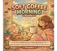 SOFT COFFEE MORNING - VOLUME 2: A Cozy Bold & Easy Coloring Book of Slow Mornings, Coffee Moments, Cute Cafés & Soft-Life Vibes