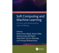 Soft Computing and Machine Learning : A Fuzzy and Neutrosophic View of Reality