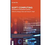 Soft Computing: Techniques in Engineering Sciences: 1 (De Gruyter Series on the Applications of Mathematics in Engineering and Information Sciences, 1)
