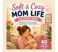 Soft & Cozy Mom Life Coloring Book: Motherhood Scenes for Calm, Mindfulness & Stress Relief