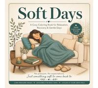 Soft Days: A Cozy Coloring Book for Relaxation, Recovery & Gentle Days (Simple & Calming Scenes for Adults and Teens): 40 Simple & Relaxing Scenes for Calm, Rest, and Quiet Moments