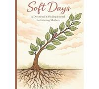 Soft Days: A Devotional & Healing Journal for Grieving Mothers