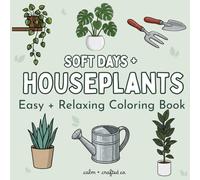Soft Days + Houseplants: A Coloring Book for Plant Lovers (Beautifully Distracted: A Real-Life Coloring Book Series for Women)