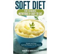Soft Diet for Seniors: Nutritious & Easy to Eat: Simple and Easy Soft Diet Recipes for the Elderly