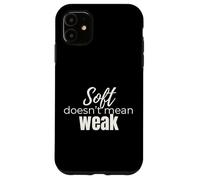Soft Doesn’t Mean Weak Women’s Self-Care Empowerment Design Case for iPhone 11