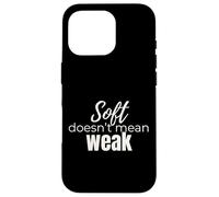 Soft Doesn’t Mean Weak Women’s Self-Care Empowerment Design Case for iPhone 16 Pro