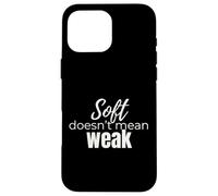 Soft Doesn’t Mean Weak Women’s Self-Care Empowerment Design Case for iPhone 16 Pro Max