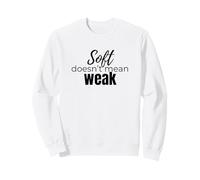 Soft Doesn’t Mean Weak Women’s Self-Care Empowerment Design Sweatshirt