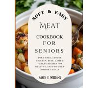 Soft & Easy Meat Cookbook for Seniors: Pork-Free, Tender Chicken, Beef, Lamb & Turkey Recipes for Healthy, Easy-to-Chew Comfort Meals