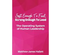 Soft Enough to Feel, Strong Enough to Lead: The Operating System of Human Leadership: 3