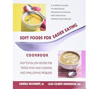 Soft Foods for Easier Eating Cookbook: Easy-To-Follow Recipes for People Who Have Chewing and Swallowing Problems