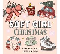 Soft Girl Era Christmas Coloring Book: Simple and Relaxing Bold Designs for Adults & Children with Adorable Christmas Icons, Cozy Animals, and Charming Holiday Items. (Simple and Relaxing Coloring)
