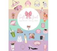 Soft Girl Inspirational Coloring Book: Soft Girl Inspirational Coloring Book: Coloring Book Featuring Inspirational Quotes Coloring Pages, Floral Mandalas, and Love