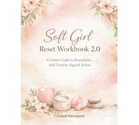 Soft Girl Reset Workbook 2.0: A Gentle Guide to Boundaries, Self-Trust & Aligned Action