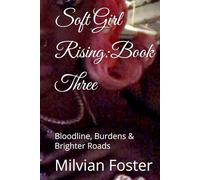 Soft Girl Rising:Book Three: Bloodline, Burdens & Brighter Roads