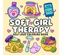 Soft Girl Therapy: Self Love Coloring Book with Cute Designs for Self Care Moments and Relaxation (Self Care Coloring Book Series)