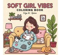 Soft Girl Vibes: A Calm & Cute Coloring Book for Adults and Teens: 50+ Relaxing Daily Life Illustrations Featuring Gentle Moments, Cozy Activities, ... Scenes for Stress Relief and Mindfulness
