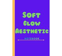 Soft Glow Aesthetic Notebook: A Minimalist Journal for Notes, Ideas, and Creative Thoughts