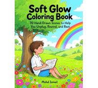 Soft Glow Coloring Book: 70 Hand-Drawn Scenes to Help You Unplug, Rewind, and Rest. (The Stillness Series)