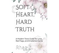 Soft Heart, Hard Truth: A Modern Tarot Guide for Love, Red Flags, and Emotional Clarity