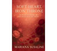 Soft Heart, Iron Throne: He Rules an Empire, But She Might Rule His Heart