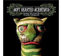 Soft Hearted Scientists - Uncanny Tales from the..