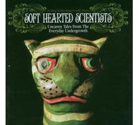 Soft Hearted Scientists - Uncanny Tales From The Everyday Undergrowth