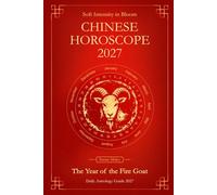 Soft Intensity in Bloom: Chinese Horoscope 2027: Yearly Astrology Guide with Daily Forecasts for all Chinese Zodiac Signs